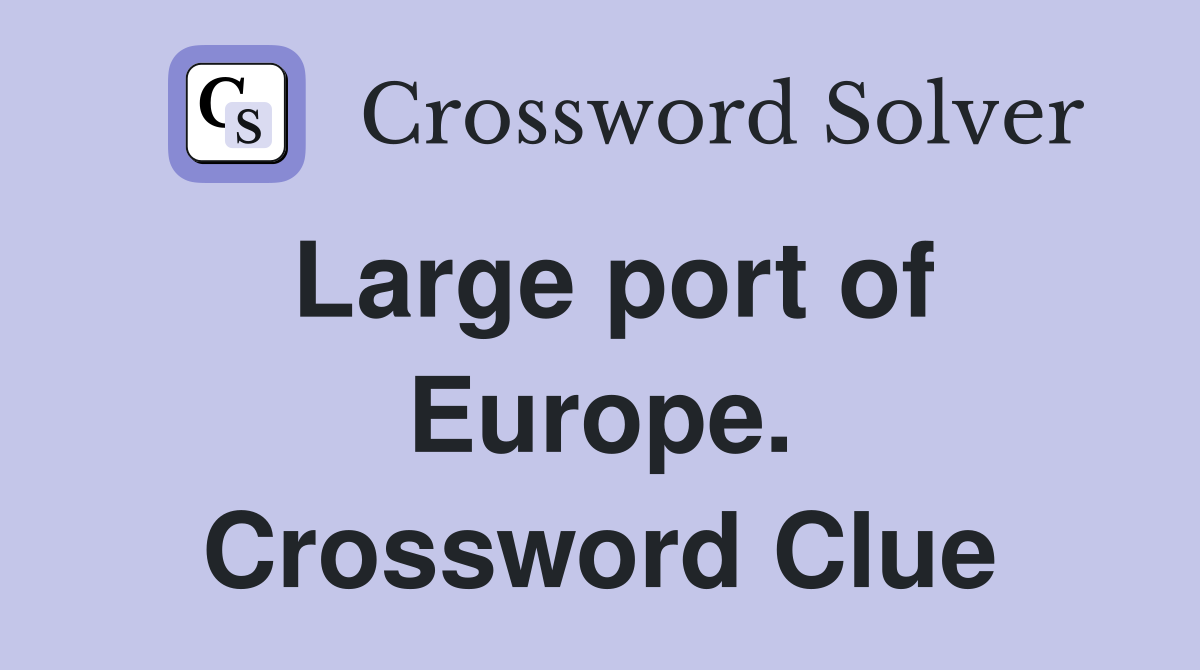 Large port of Europe. Crossword Clue