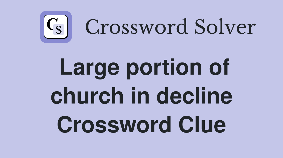 Large portion of church in decline Crossword Clue