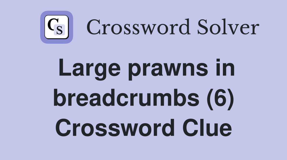 Large prawns in breadcrumbs (6) Crossword Clue