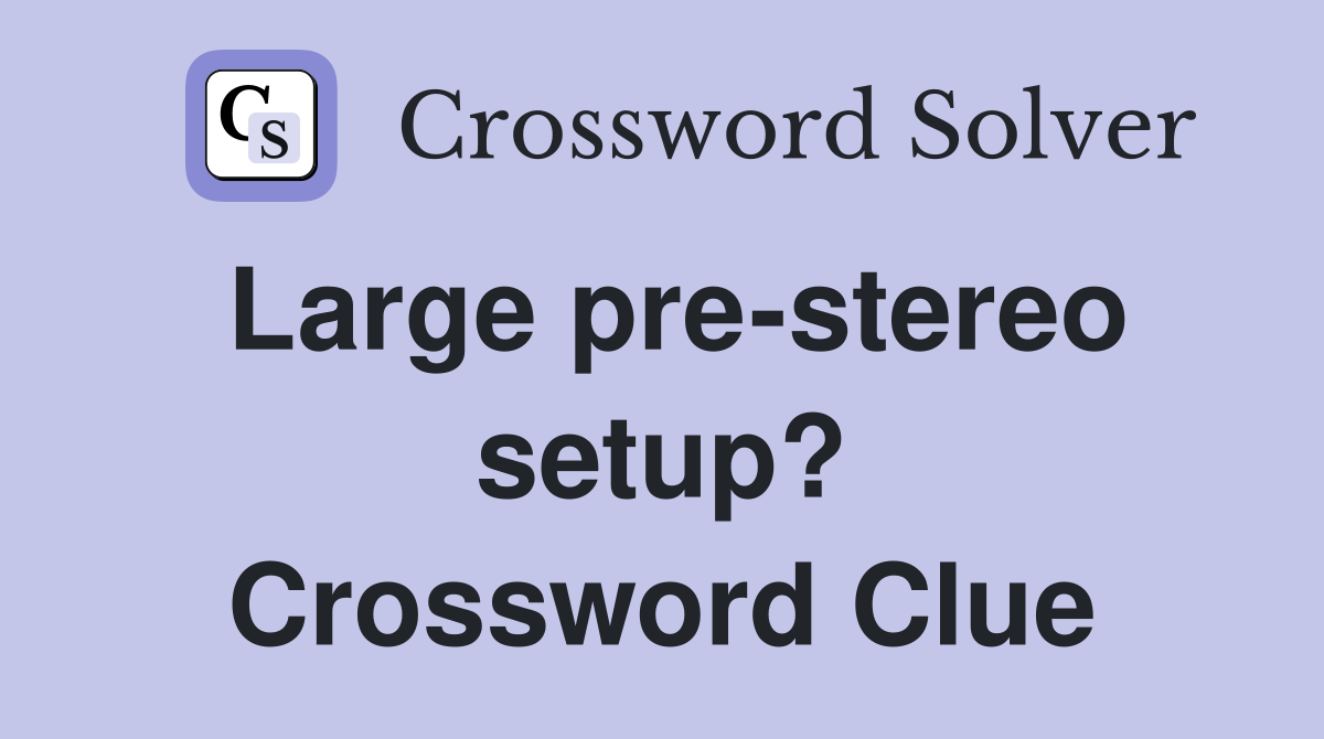 Large pre-stereo setup? Crossword Clue