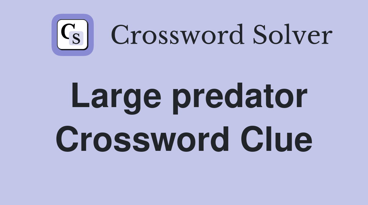 Large predator Crossword Clue