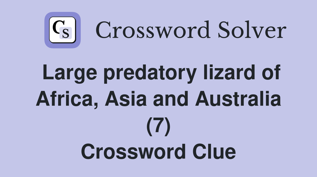 Large predatory lizard of Africa, Asia and Australia (7) Crossword Clue
