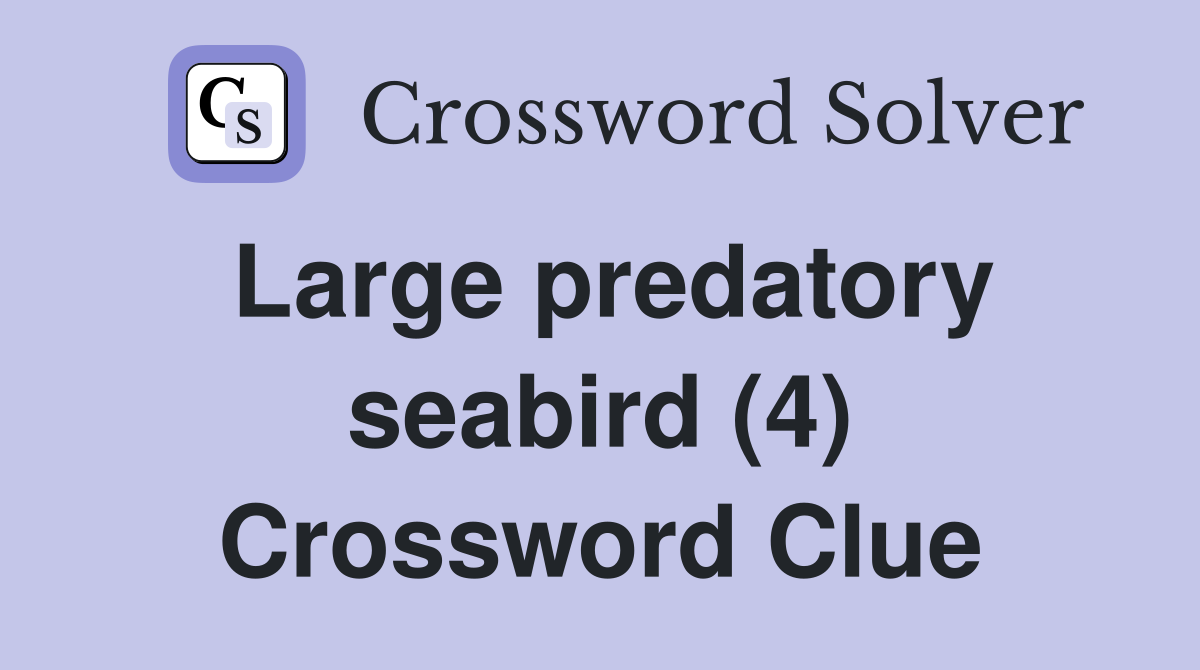 Large predatory seabird (4) Crossword Clue