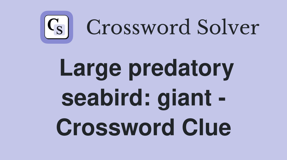 Large predatory seabird: giant - Crossword Clue