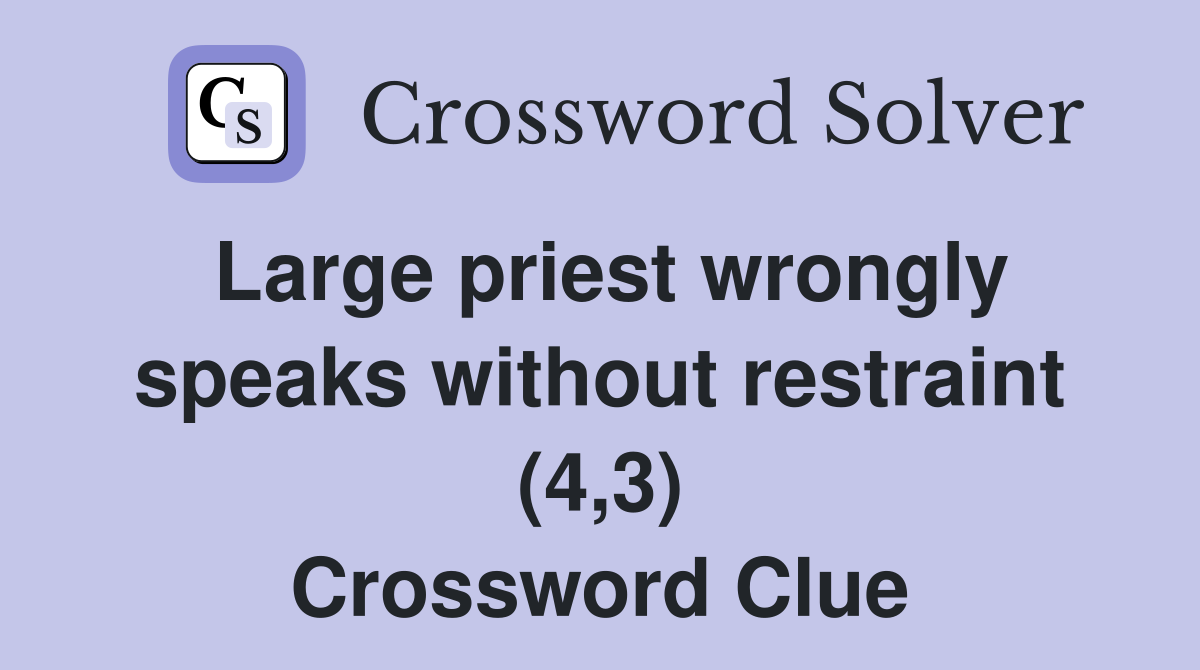Large priest wrongly speaks without restraint (4,3) Crossword Clue