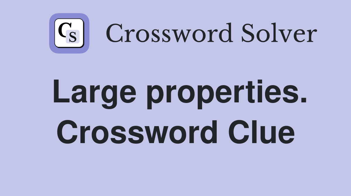 Large properties. Crossword Clue