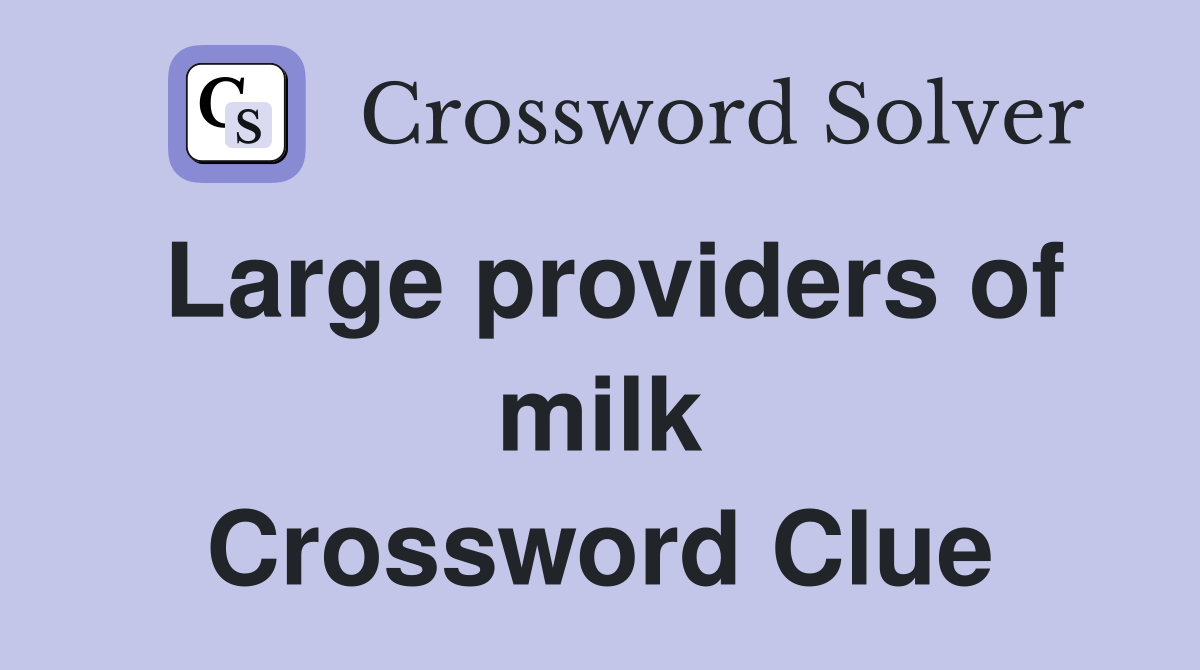 Large providers of milk Crossword Clue