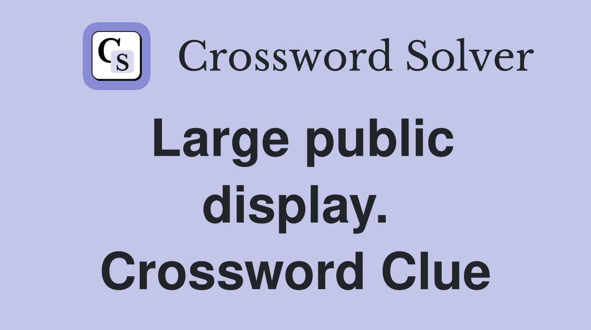 Large public display. Crossword Clue