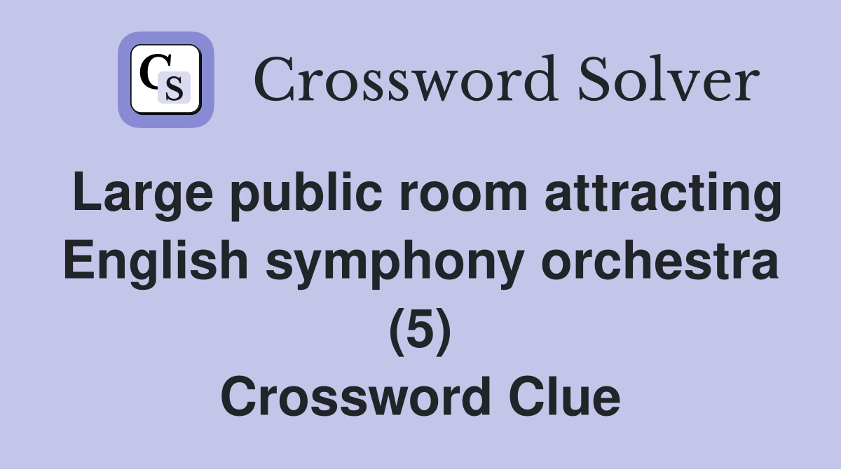 Large public room attracting English symphony orchestra (5) Crossword Clue