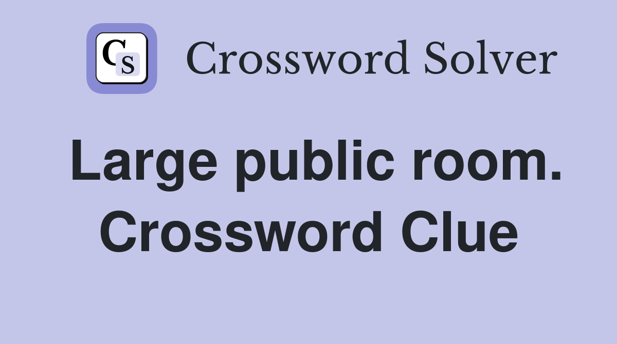 Large public room. Crossword Clue