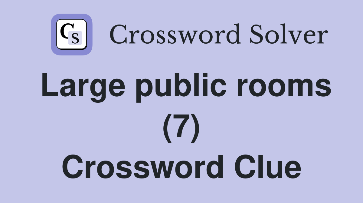 Large public rooms (7) Crossword Clue