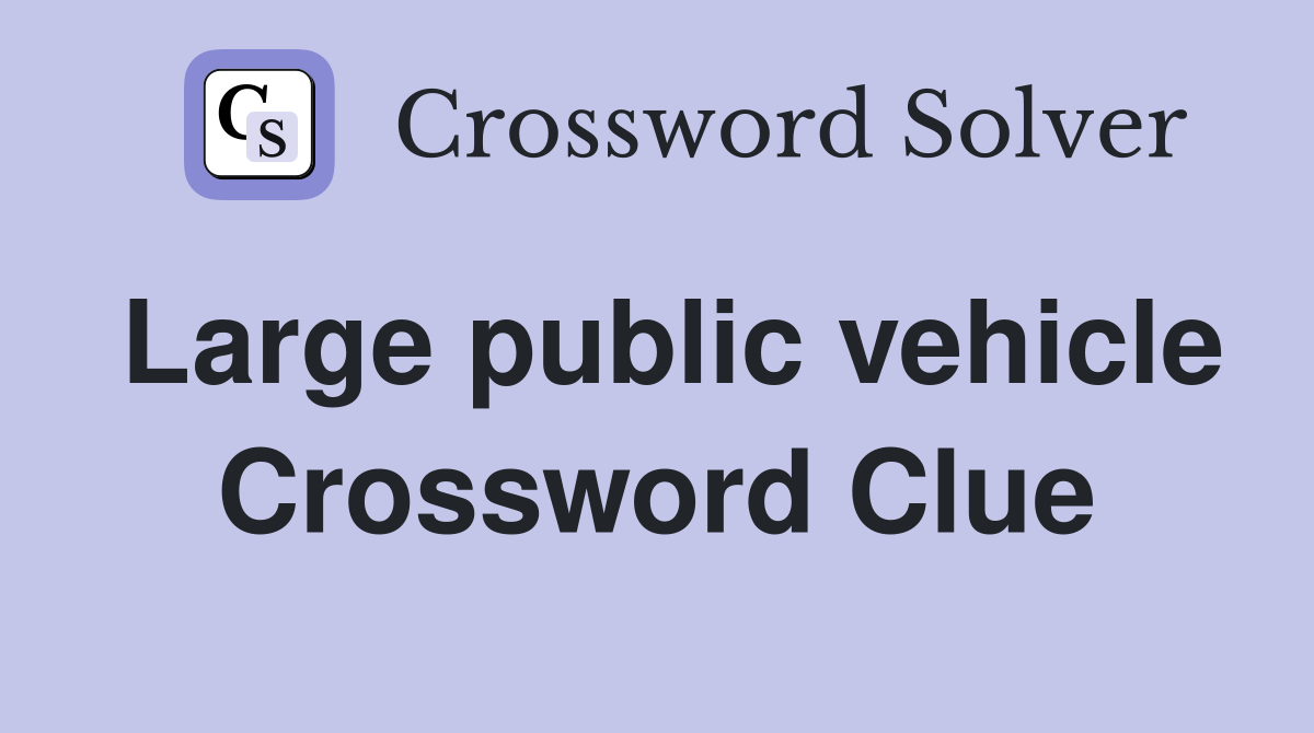 Large public vehicle Crossword Clue