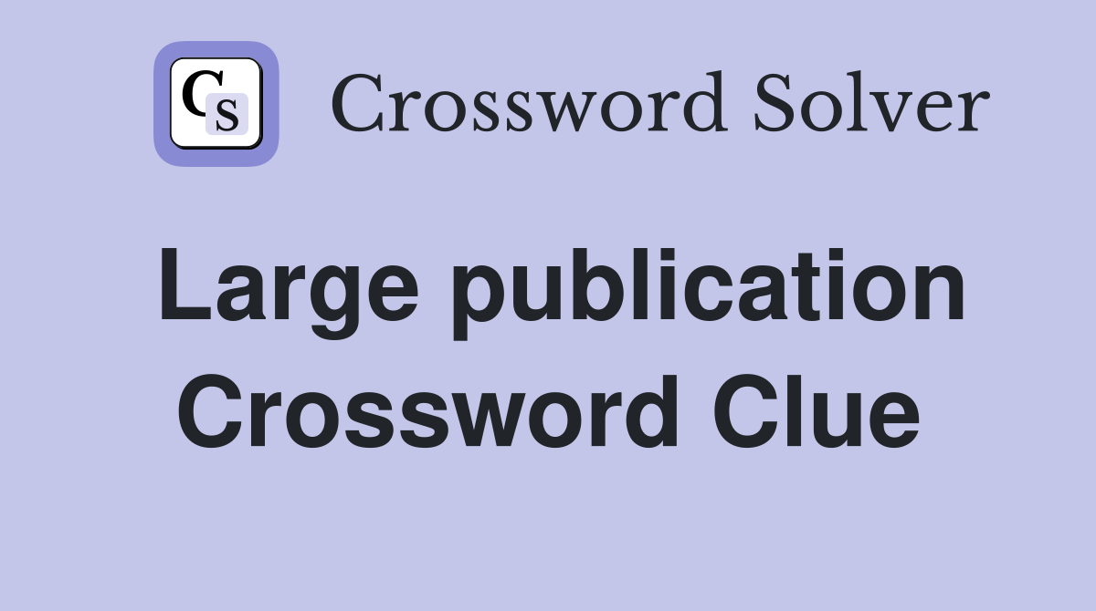 Large publication Crossword Clue