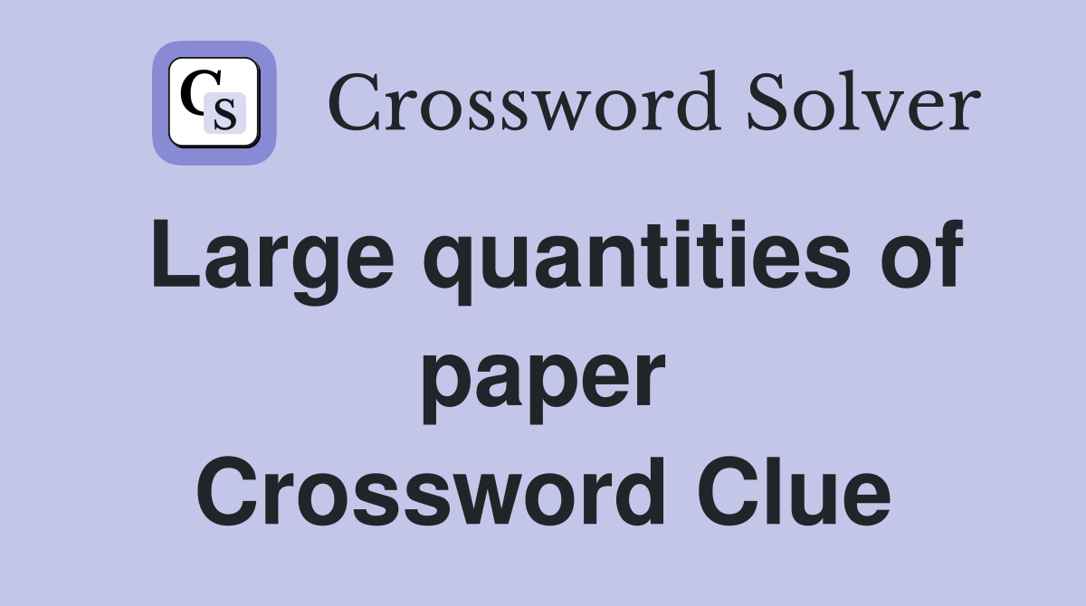 Large quantities of paper Crossword Clue