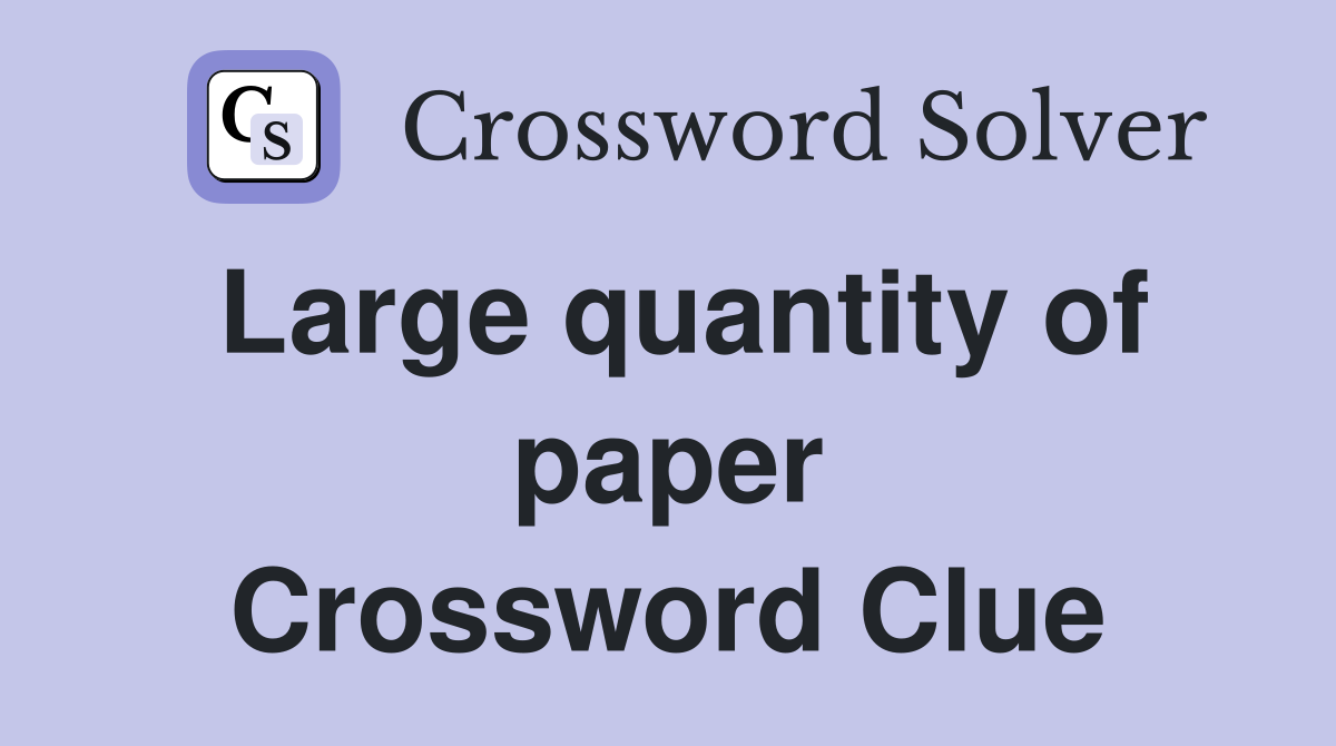 Large quantity of paper Crossword Clue