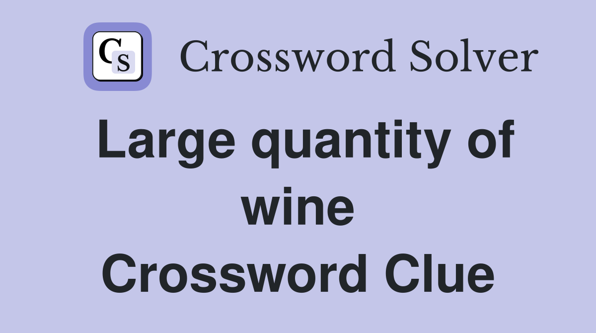 Large quantity of wine Crossword Clue