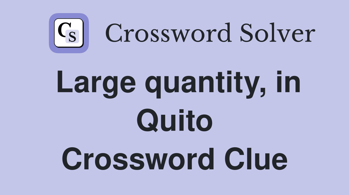 Large quantity, in Quito Crossword Clue