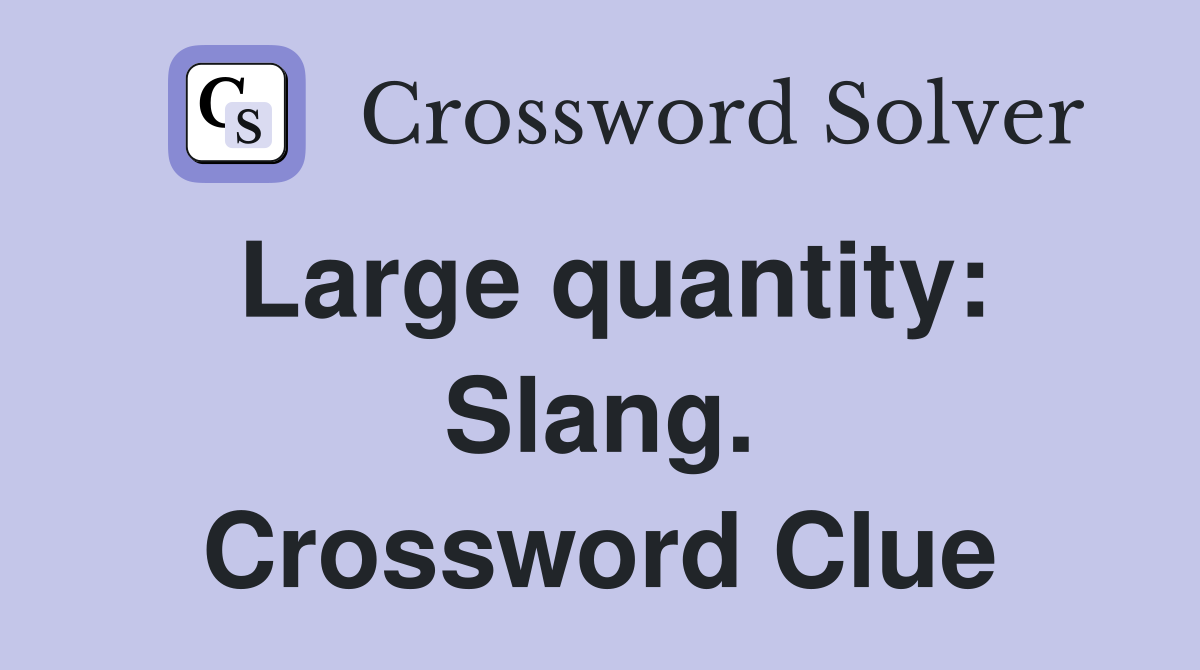 Large quantity: Slang. Crossword Clue
