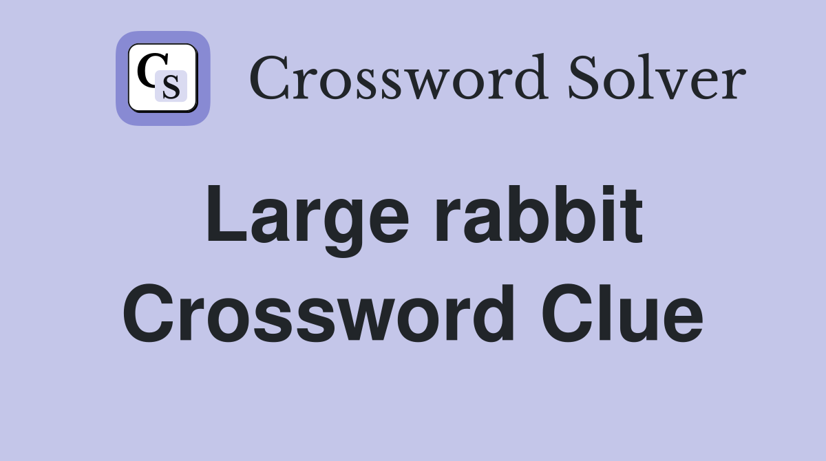 Large rabbit Crossword Clue