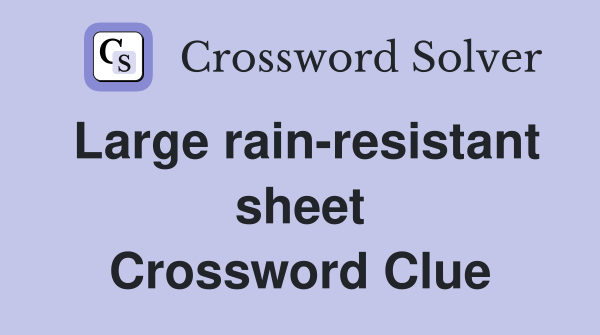 Large rain-resistant sheet Crossword Clue
