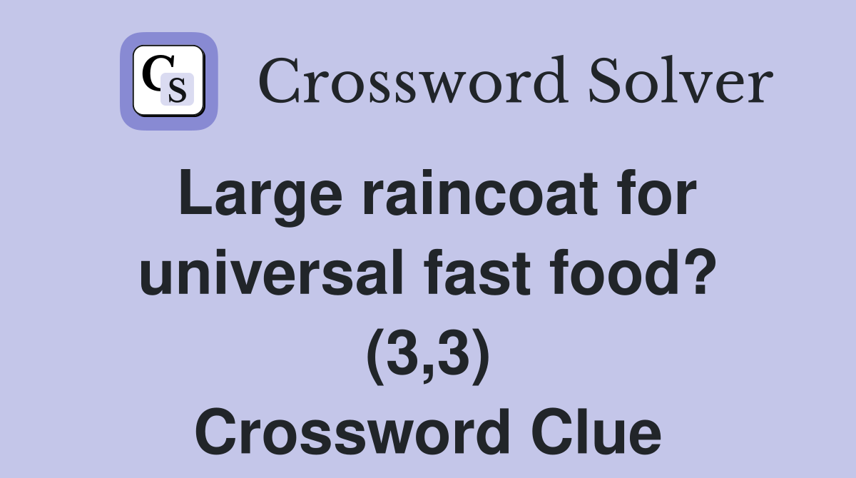 Large raincoat for universal fast food? (3,3) Crossword Clue