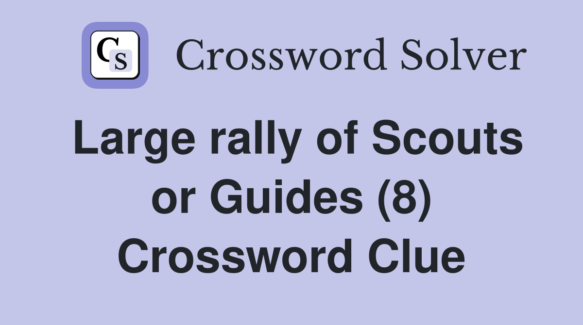 Large rally of Scouts or Guides (8) Crossword Clue