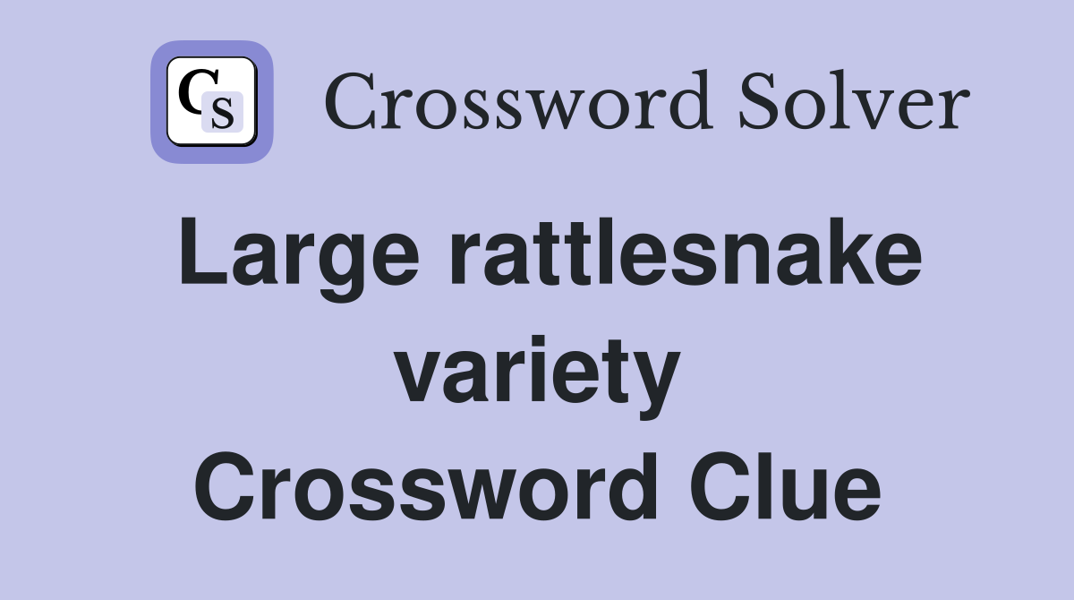 Large rattlesnake variety Crossword Clue