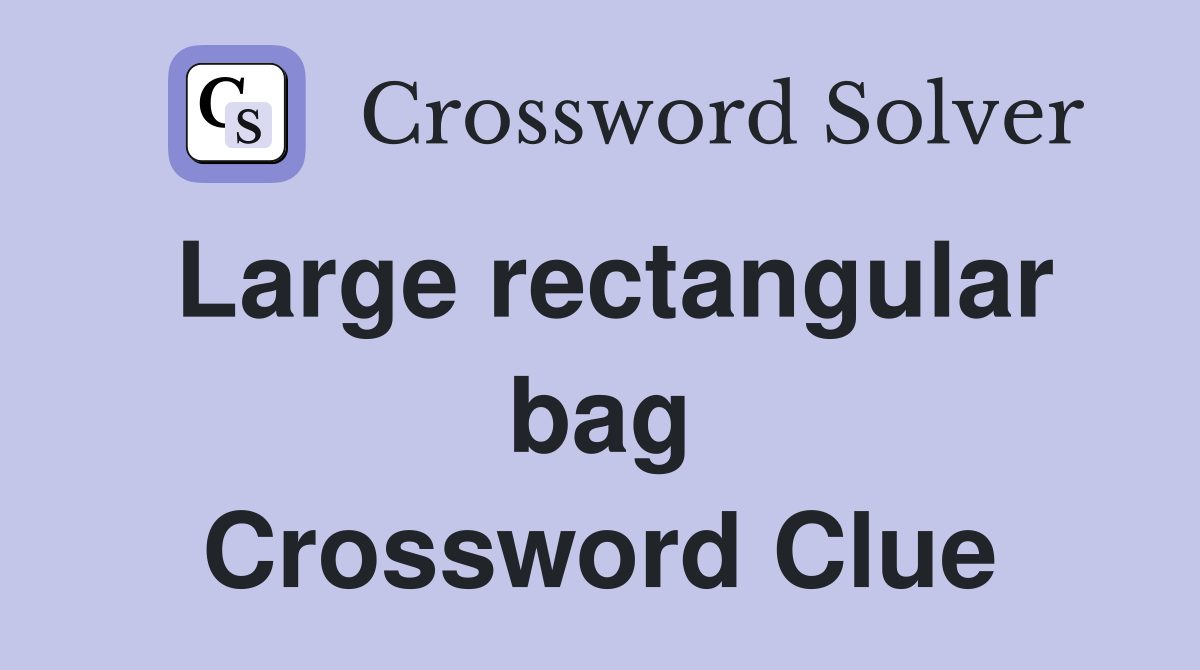 Large rectangular bag Crossword Clue