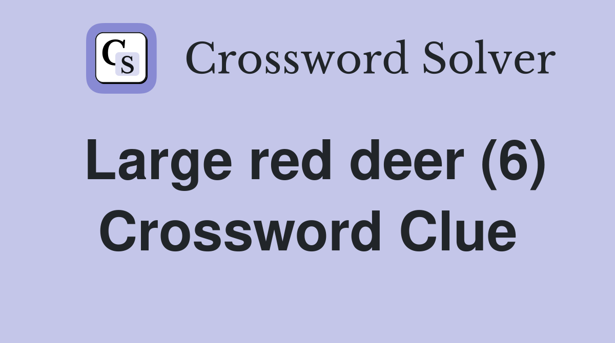 Large red deer (6) Crossword Clue