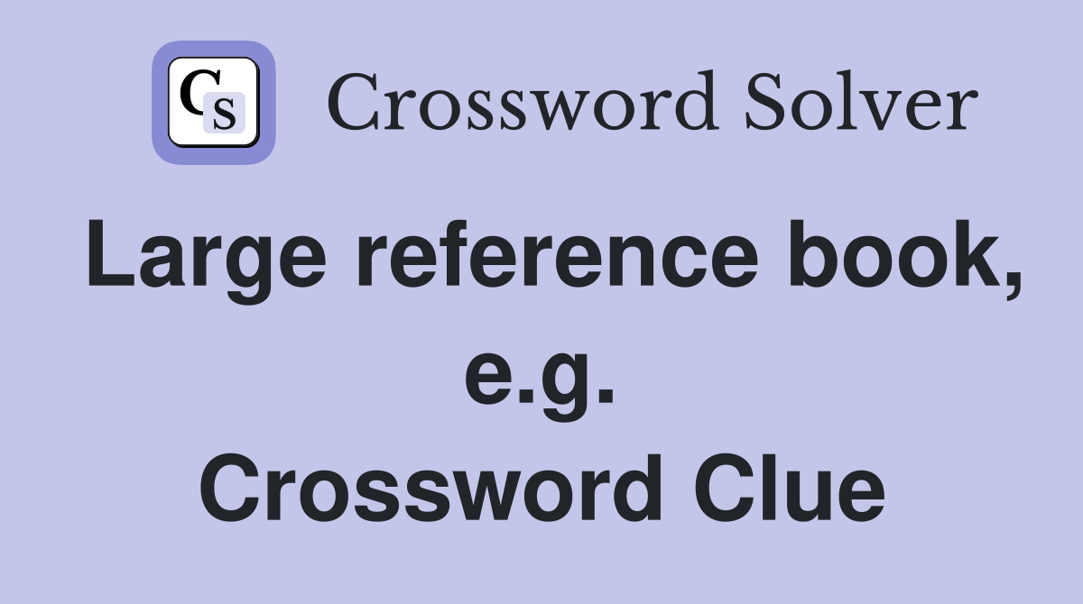 Large reference book, e.g. Crossword Clue