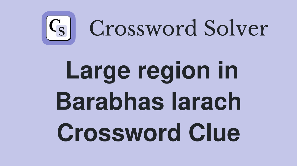 Large region in Barabhas Iarach Crossword Clue