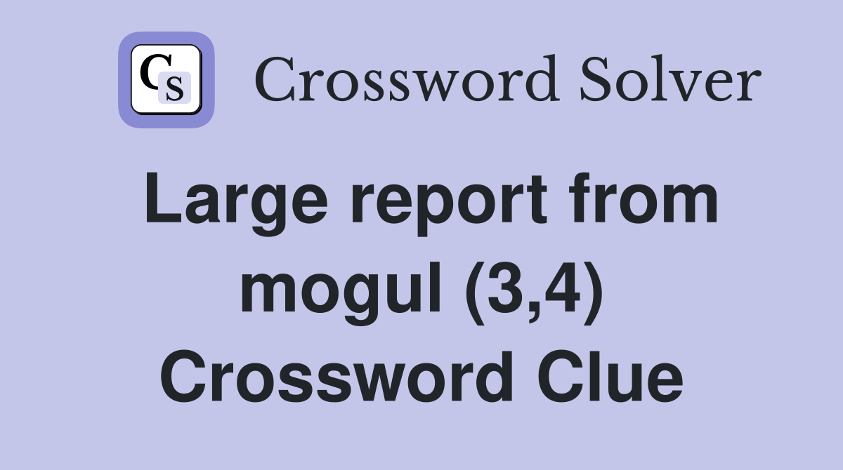 Large report from mogul (3,4) Crossword Clue