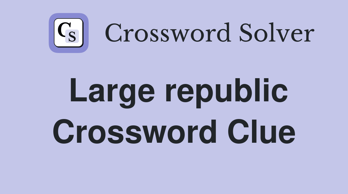 Large republic Crossword Clue