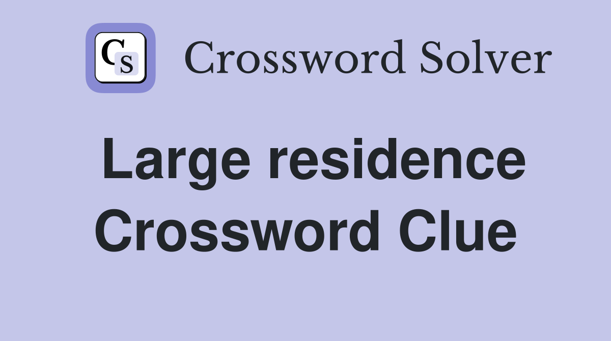 Large residence Crossword Clue