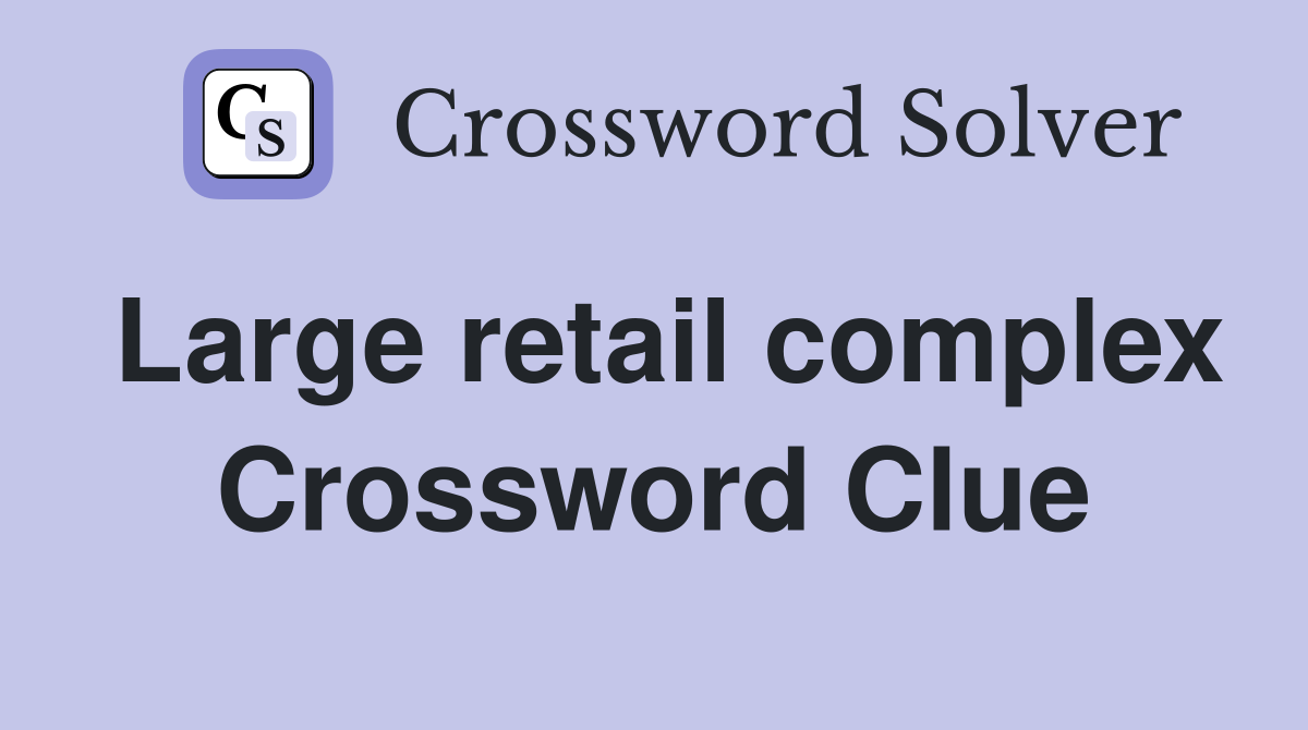 Large retail complex Crossword Clue