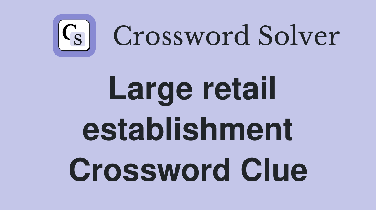 Large retail establishment Crossword Clue