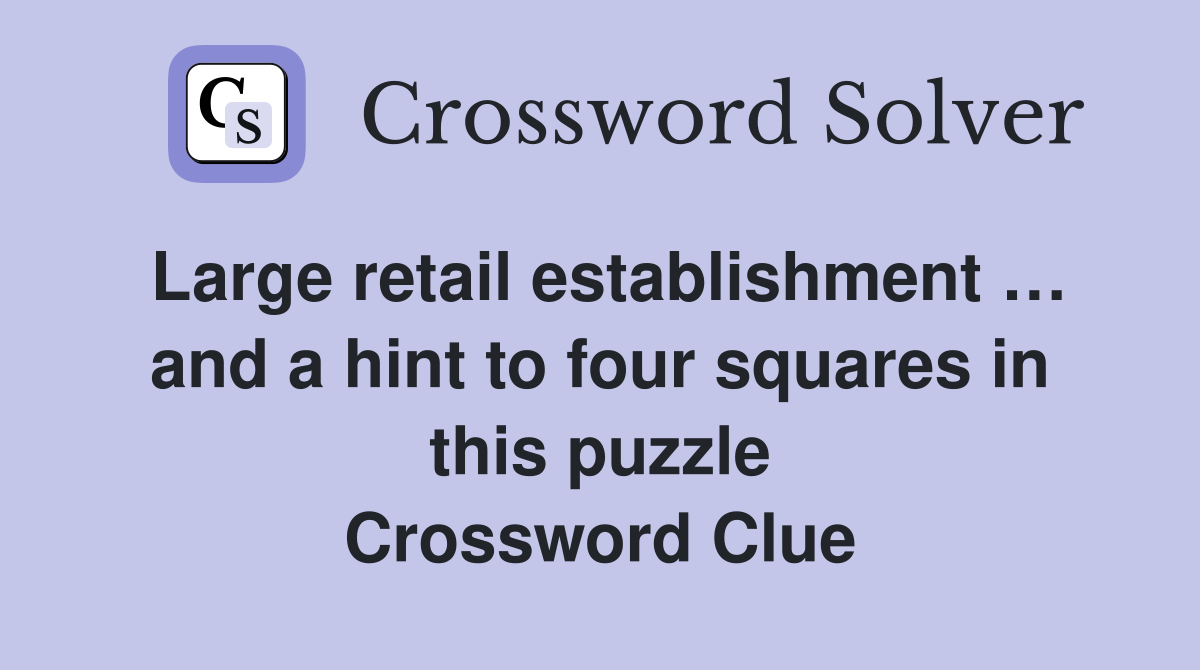Large retail establishment … and a hint to four squares in this puzzle Crossword Clue