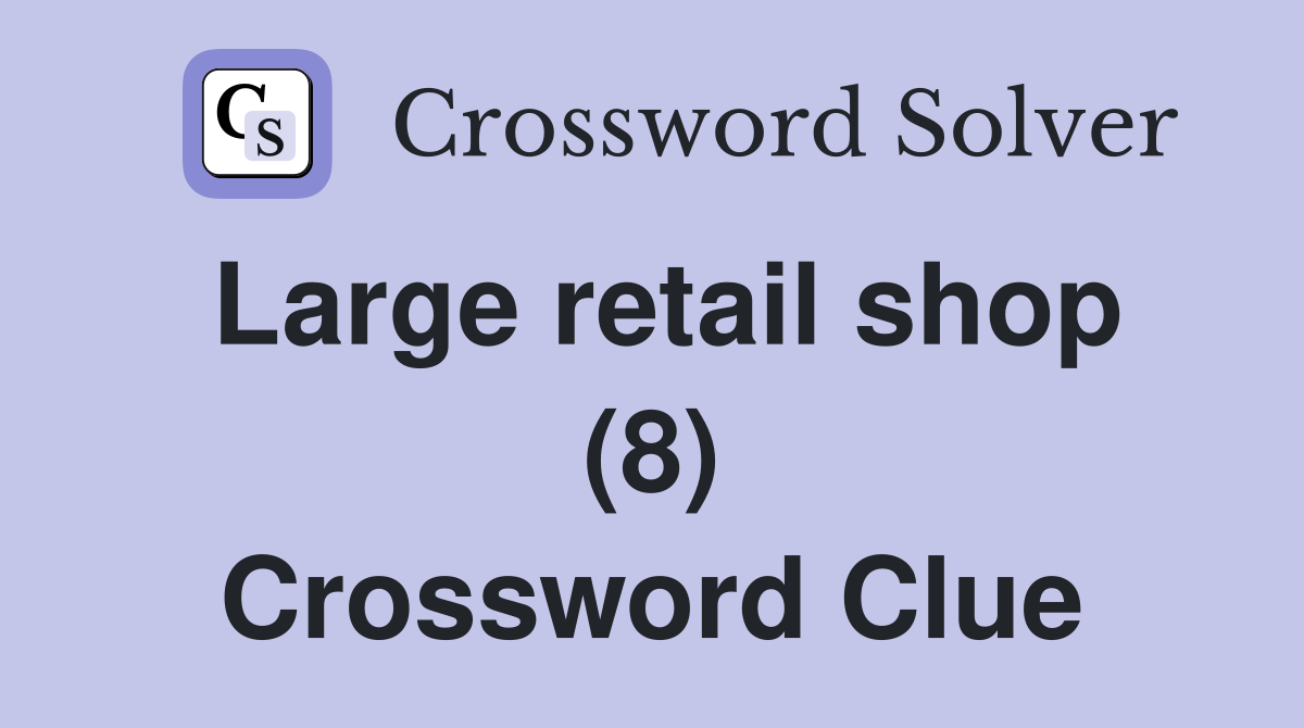 Large retail shop (8) Crossword Clue