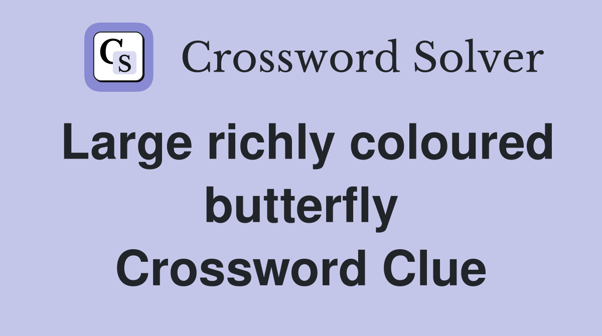Large richly coloured butterfly Crossword Clue