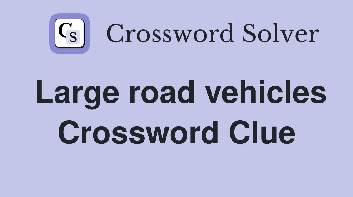 Large road vehicles Crossword Clue
