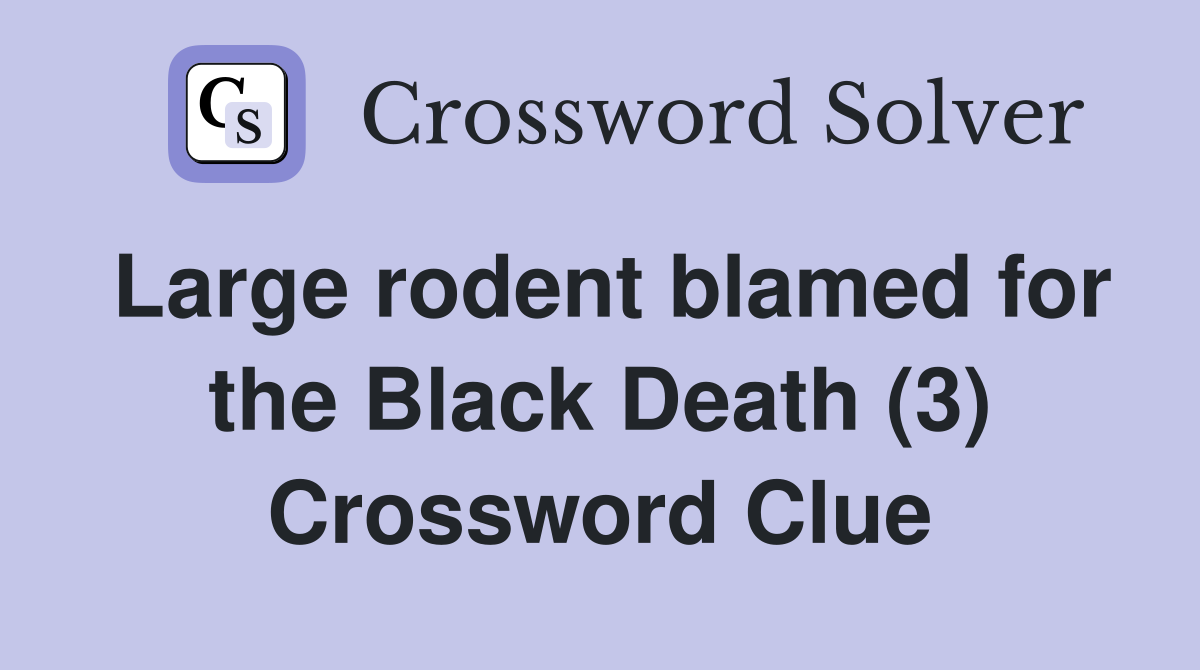 Large rodent blamed for the Black Death (3) Crossword Clue