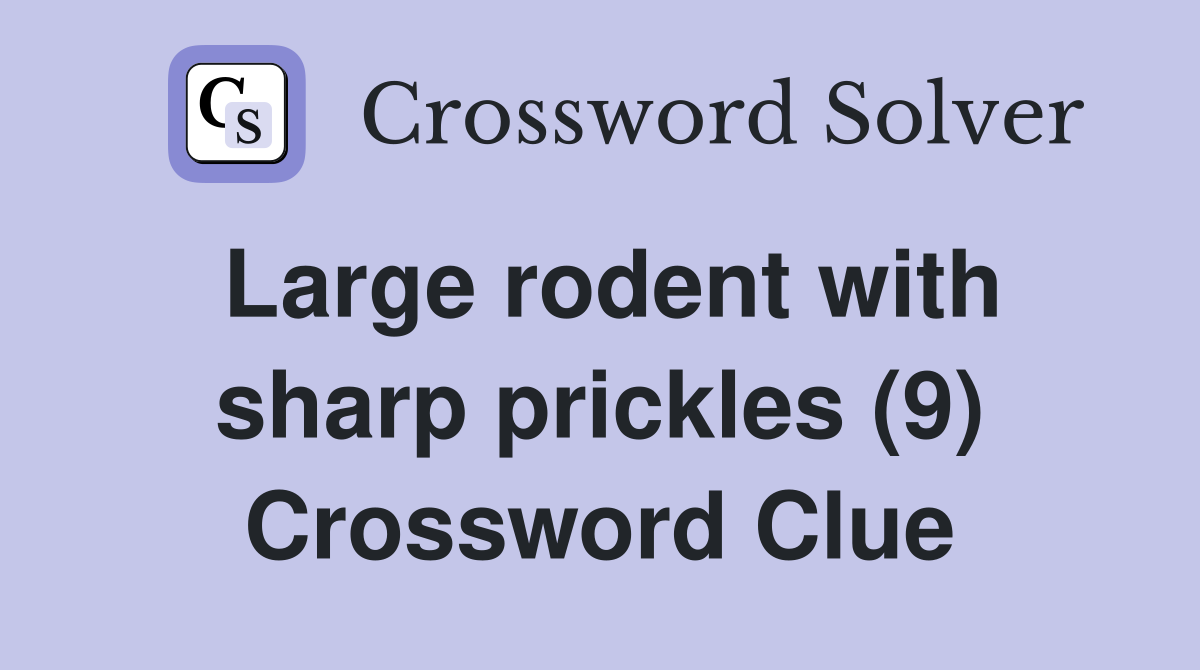 Large rodent with sharp prickles (9) Crossword Clue