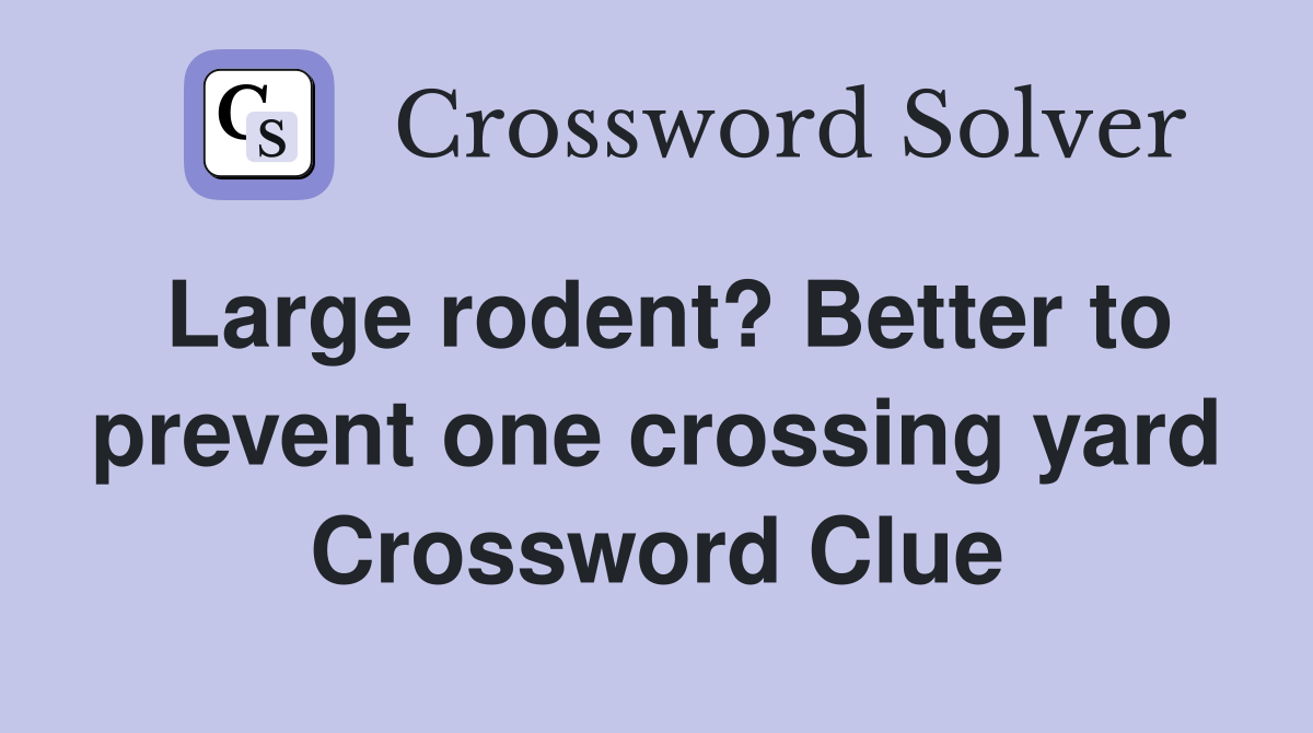 Large rodent? Better to prevent one crossing yard Crossword Clue