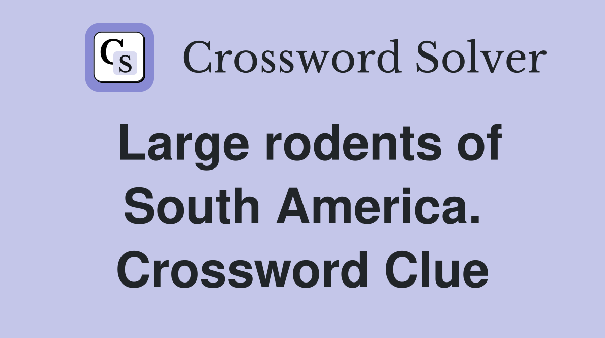 Large rodents of South America. Crossword Clue