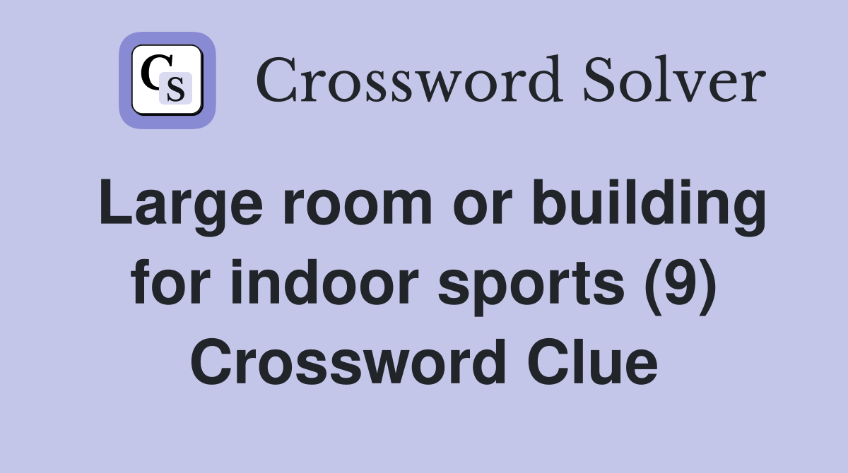 Large room or building for indoor sports (9) Crossword Clue