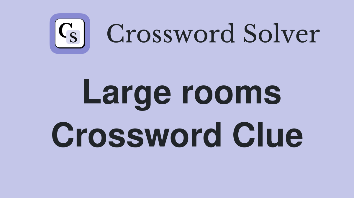Large rooms Crossword Clue