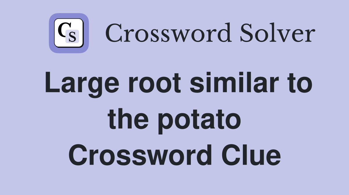Large root similar to the potato Crossword Clue