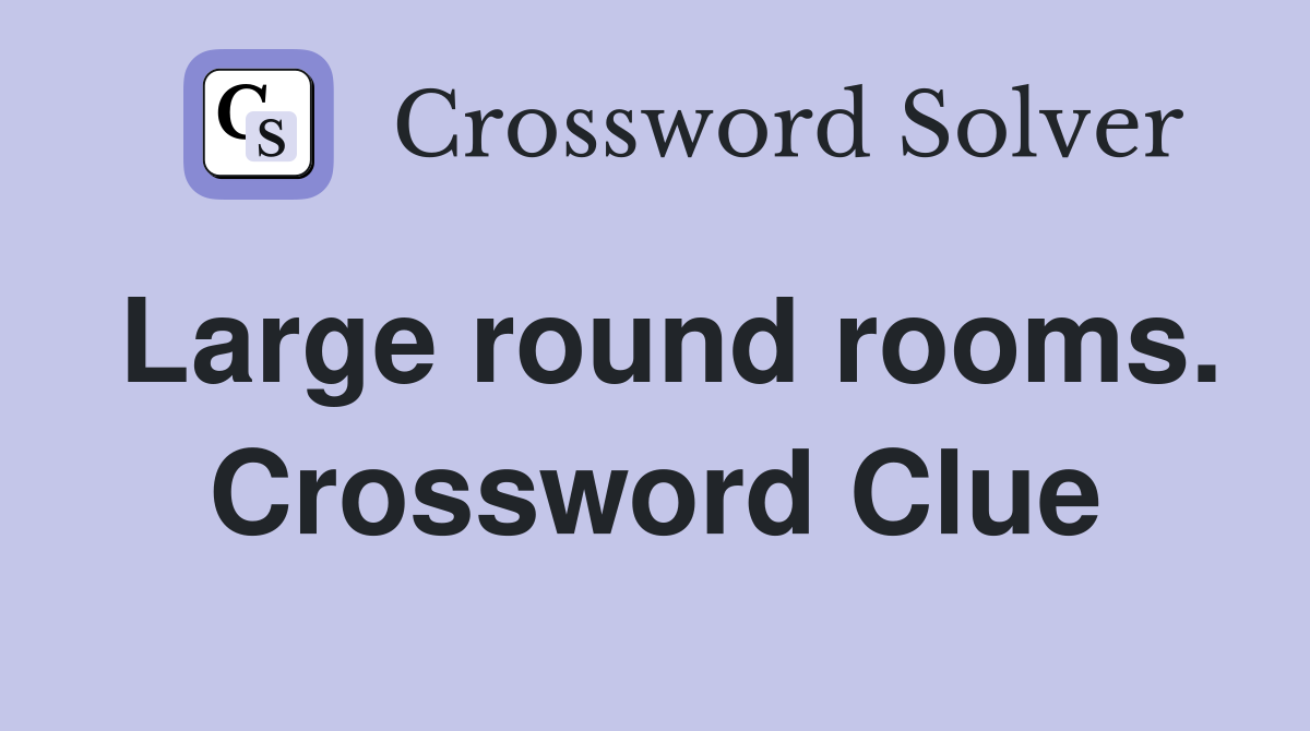 Large round rooms. Crossword Clue