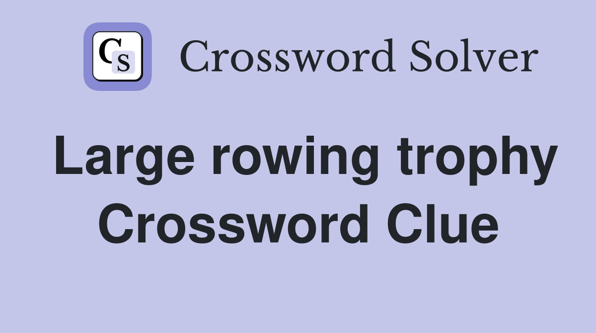 Large rowing trophy Crossword Clue