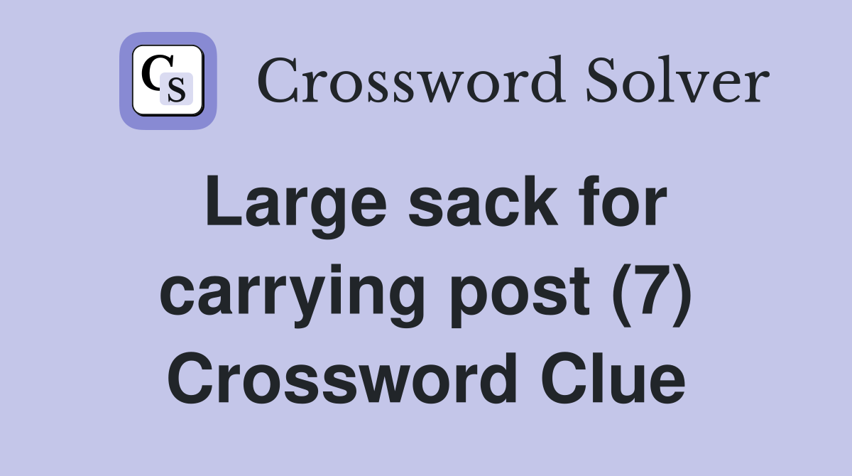 Large sack for carrying post (7) Crossword Clue